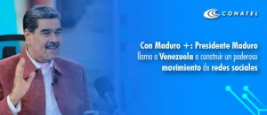 Con Maduro +: Presidente Maduro llama a Venezuela a construir un poderoso movimiento de redes sociales