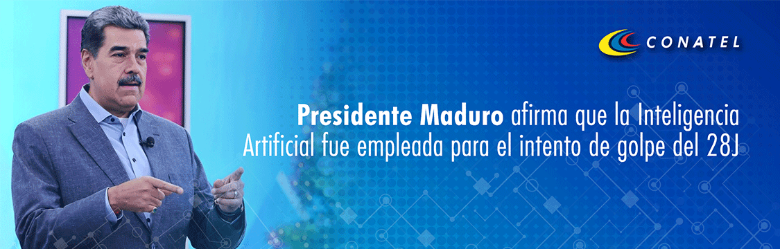 CONATEL, Presidente Maduro afirma que la Inteligencia Artificial fue empleada para el intento