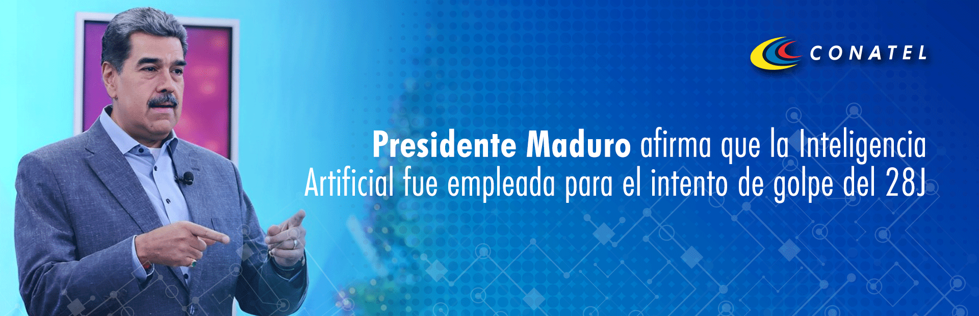 CONATEL, Presidente Maduro afirma que la Inteligencia Artificial fue empleada para el intento