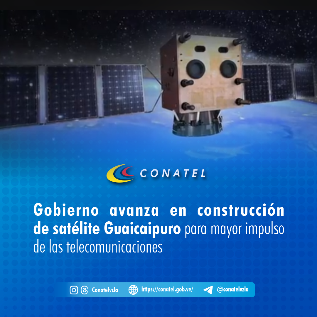 conatel, Gobierno avanza en construcción de satélite Guaicaipuro para mayor impulso de las telecomunicaciones 