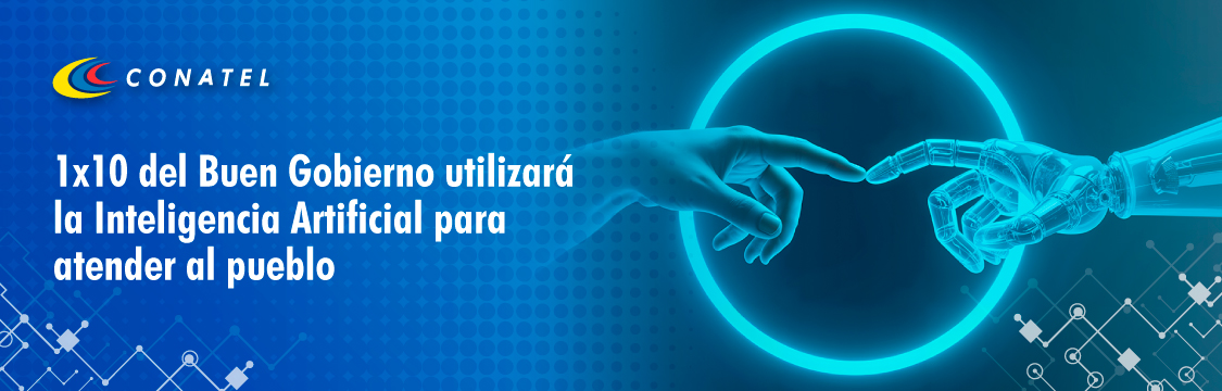 1x10 del Buen Gobierno utilizará la Inteligencia Artificial para atender al pueblo