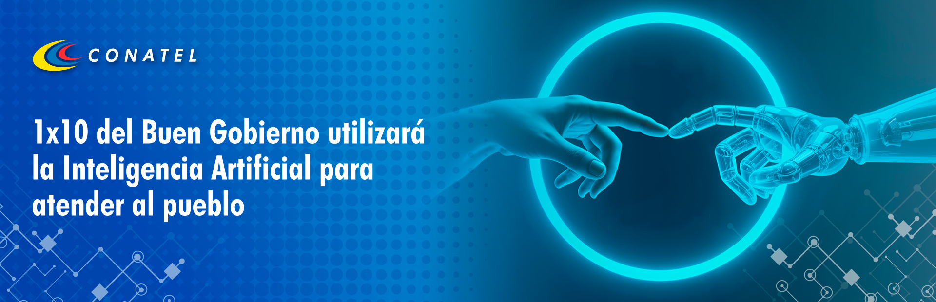 1x10 del Buen Gobierno utilizará la Inteligencia Artificial para atender al pueblo
