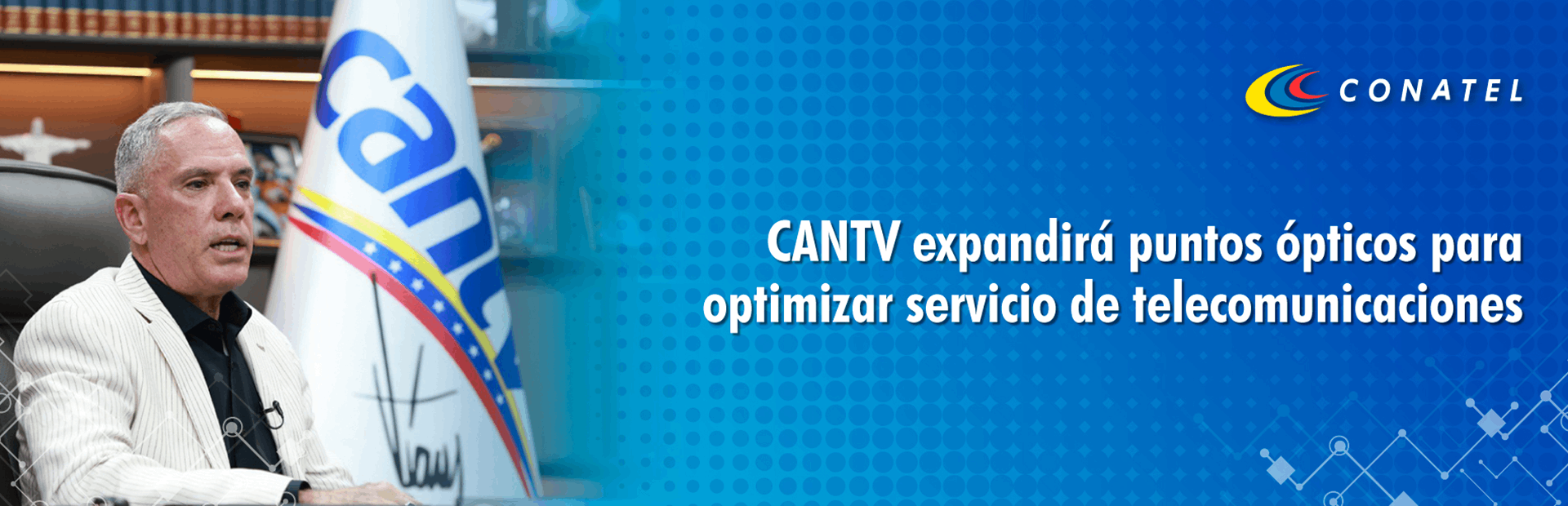 CANTV expandirá puntos ópticos para optimizar servicio de telecomunicaciones
