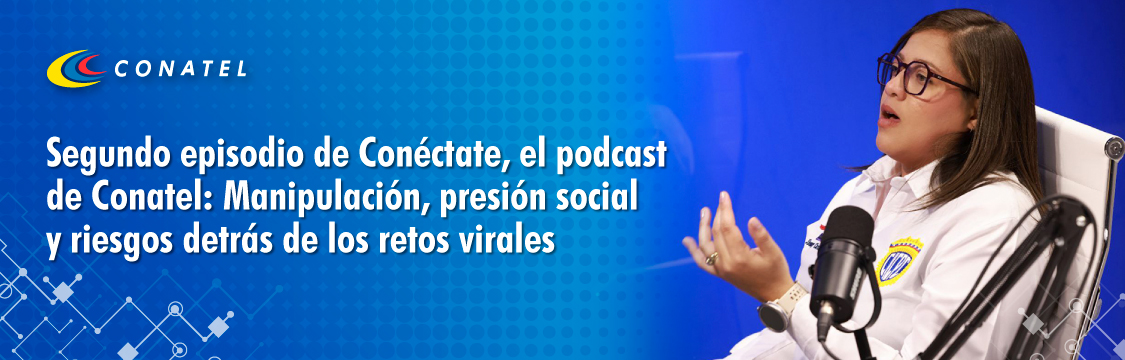 Segundo episodio de Conéctate, el podcast de Conatel 
