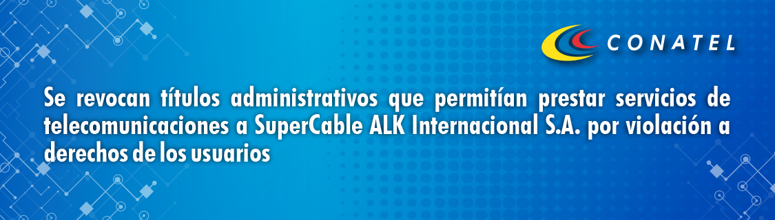 Se revocan títulos administrativos que permitían prestar servicios de telecomunicaciones a Supercable por violación a derechos de los usuarios