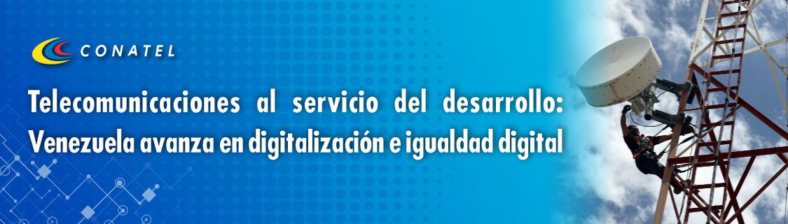 Telecomunicaciones al servicio del desarrollo Venezuela avanza en digitalización e igualdad digital