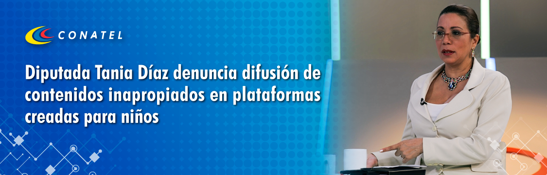 conatel, Diputada Tania Díaz denuncia difusión de contenidos inapropiados en plataformas creadas para niños