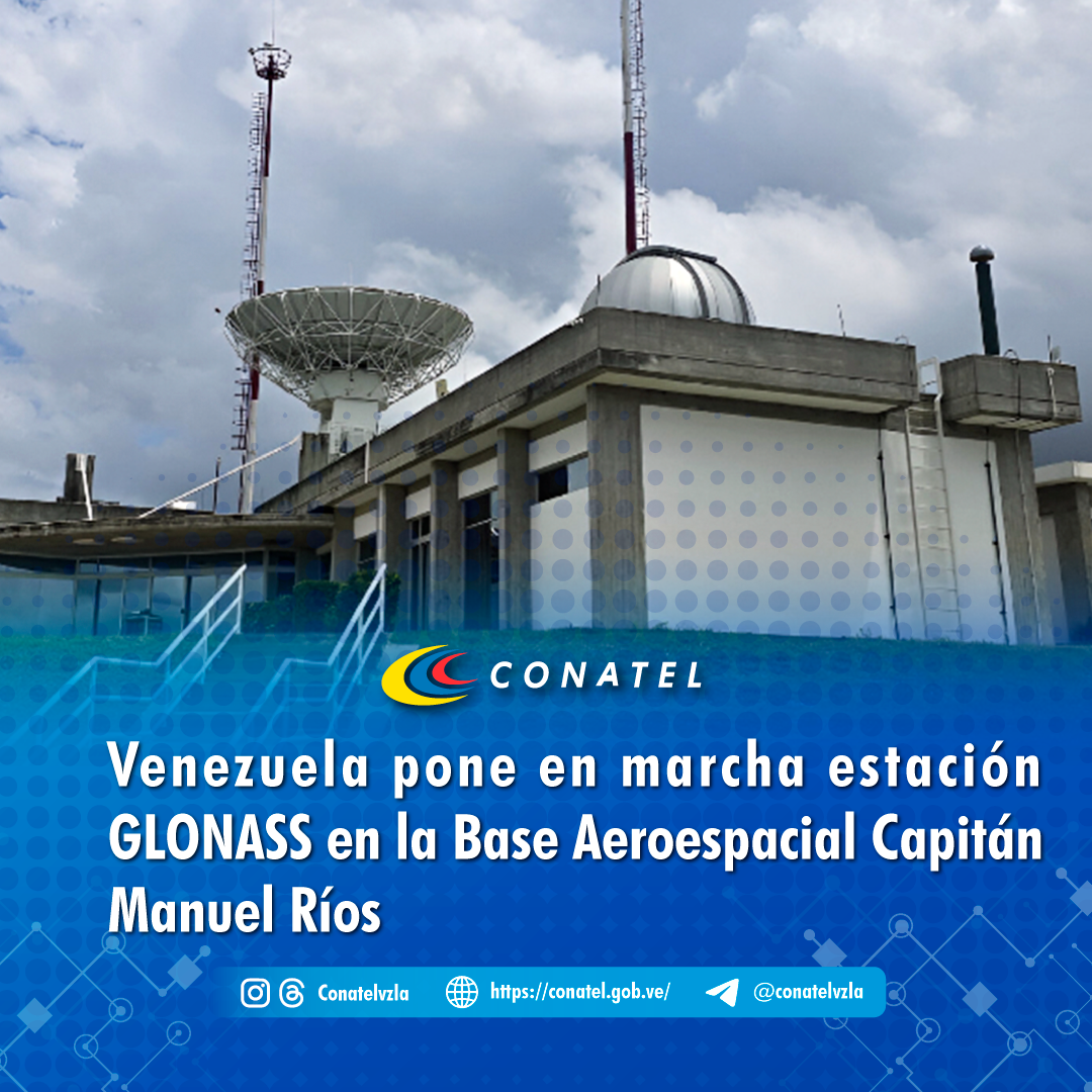 CONATEL Venezuela pone en marcha estación GLONASS en la Base Aeroespacial Capitán Manuel Ríos