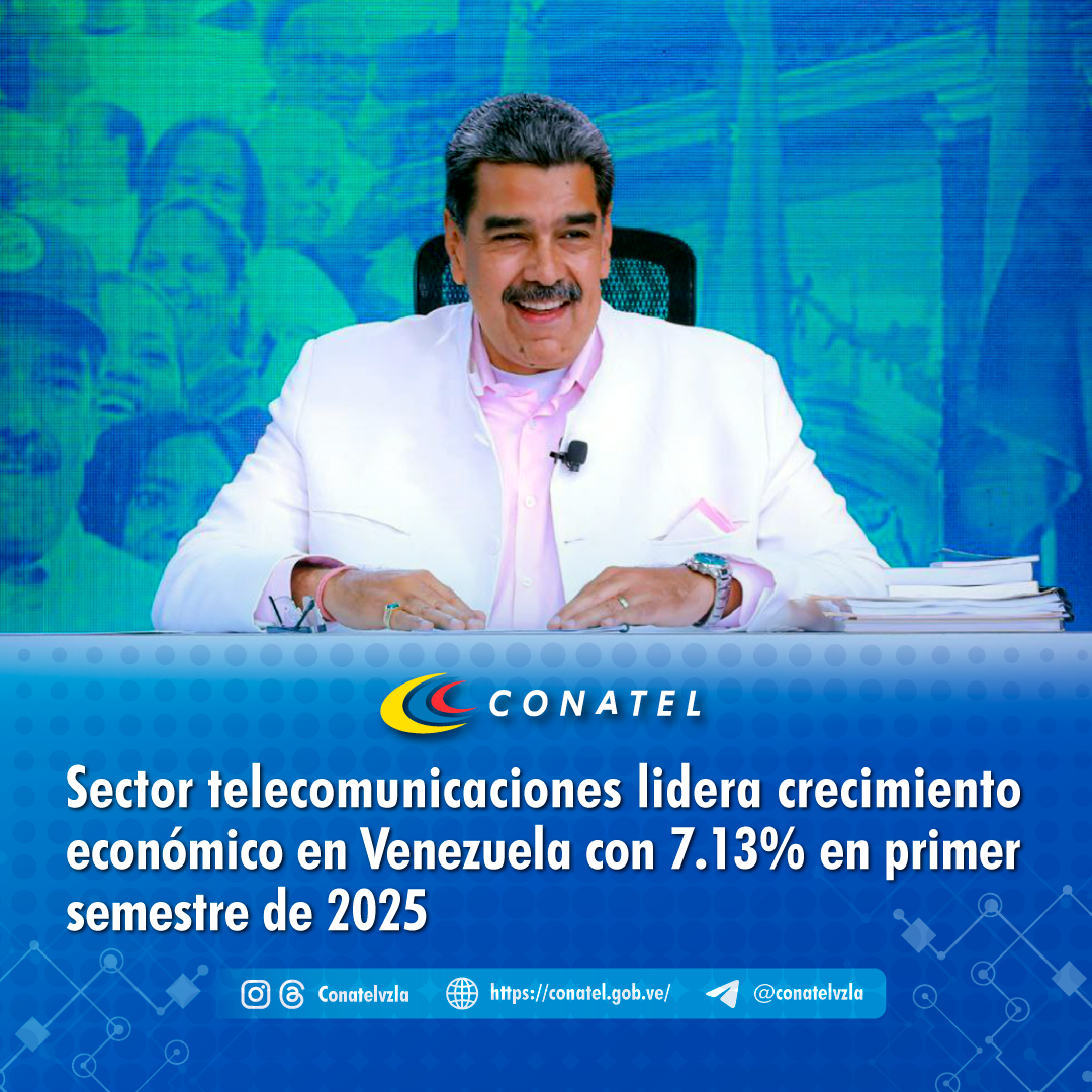 CONATEL Sector telecomunicaciones lidera crecimiento económico en Venezuela con 7.13% en primer semestre de 2025