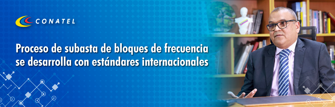 CONATEL Proceso de subasta de bloques de frecuencia se desarrolla con estándares internacionales