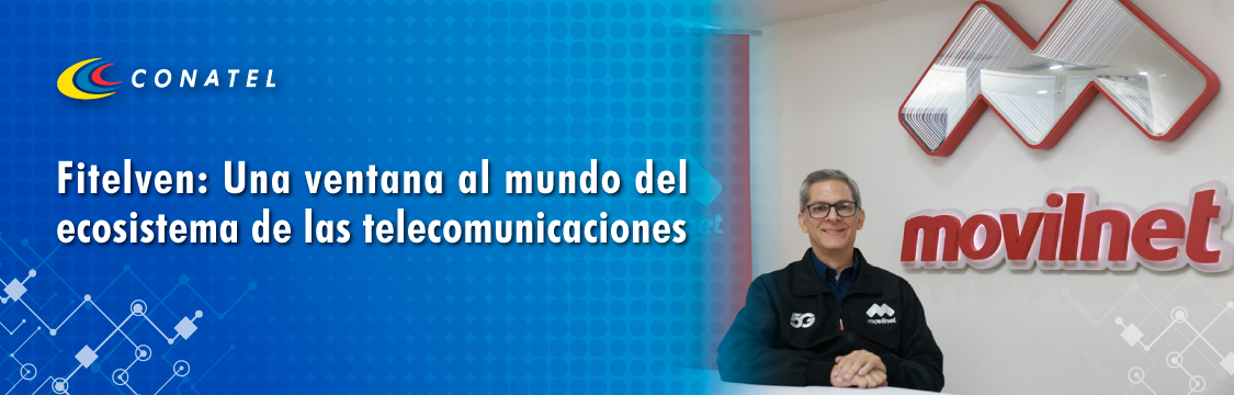 CONATEL Fitelven: Una ventana al mundo del ecosistema de las telecomunicaciones