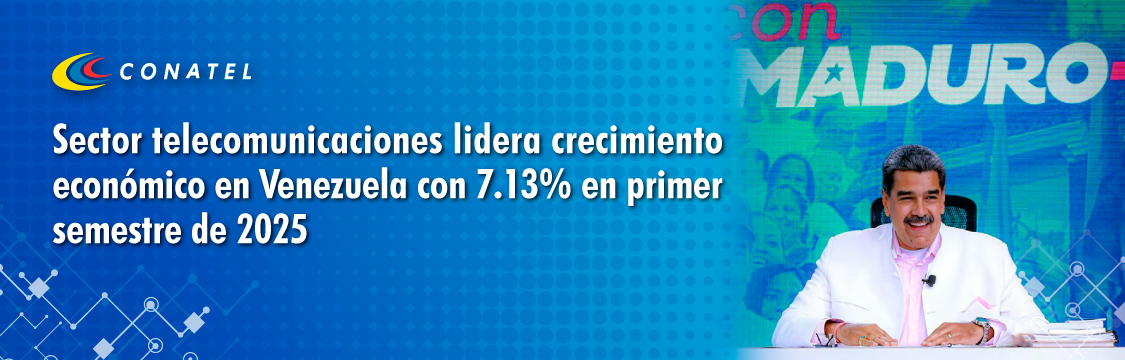 CONATEL Sector telecomunicaciones lidera crecimiento económico en Venezuela con 7.13% en primer semestre de 2025