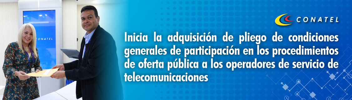 Inicia la adquisición de pliego de condiciones generales de participación en los procedimientos de oferta pública a los operadores de servicio de telecomunicaciones