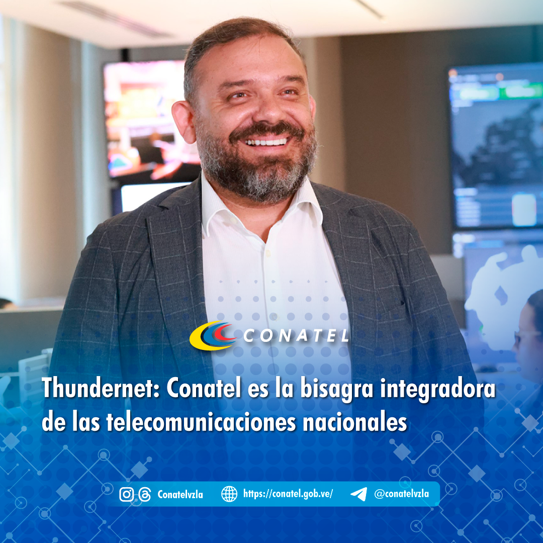 CONATEL Thundernet: Conatel es la bisagra integradora de las telecomunicaciones nacionales