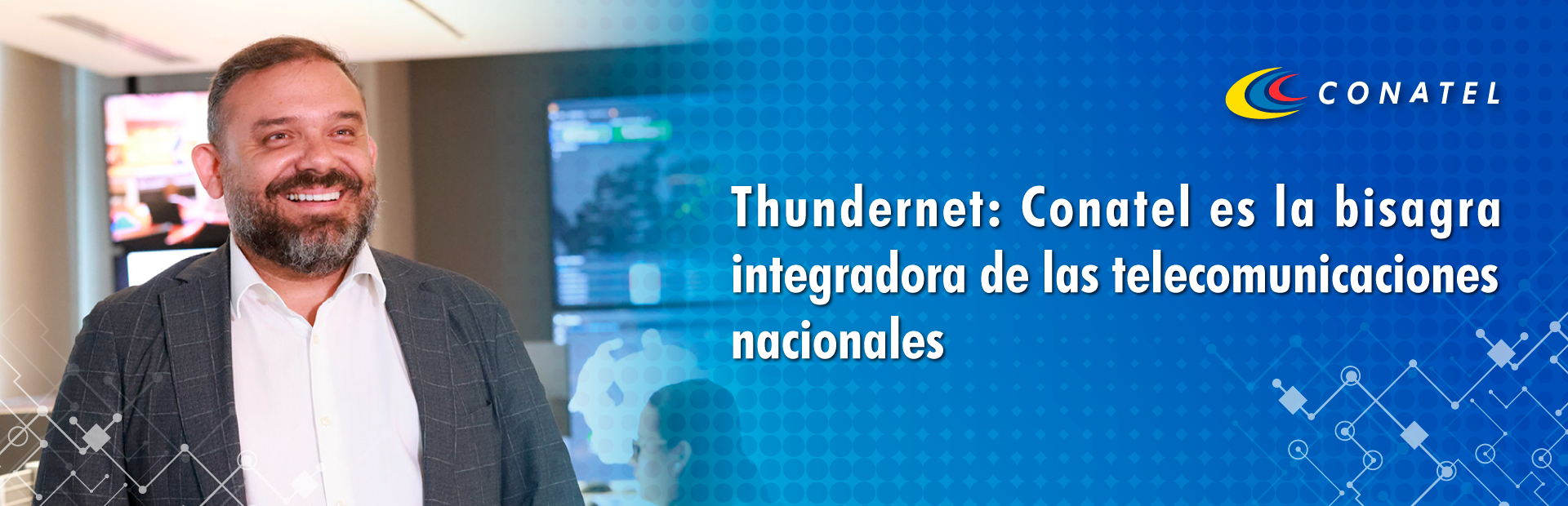 CONATEL Thundernet: Conatel es la bisagra integradora de las telecomunicaciones nacionales