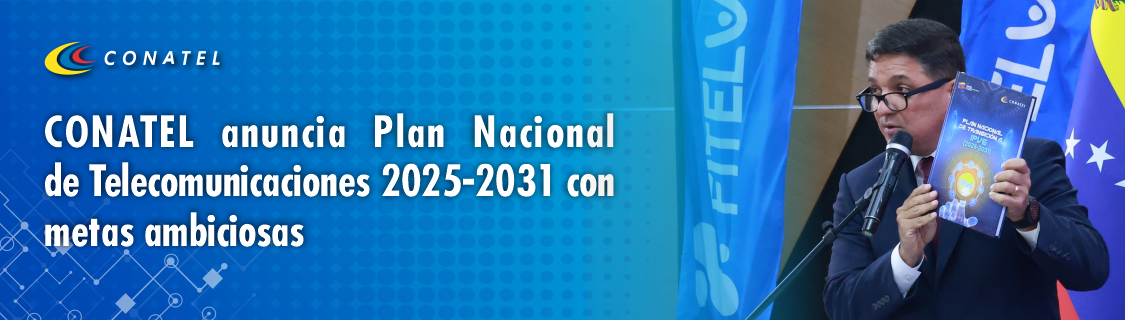 CONATEL anuncia Plan Nacional de Telecomunicaciones 2025-2031 con metas ambiciosas