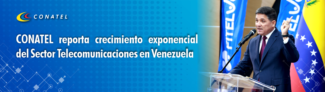  CONATEL reporta crecimiento exponencial del Sector Telecomunicaciones en Venezuela