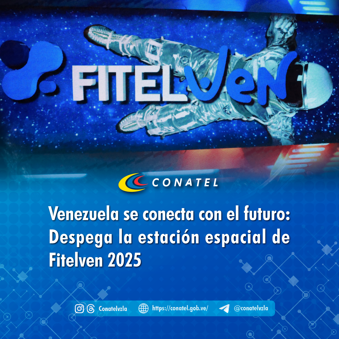 CONATEL Venezuela se conecta con el futuro: Despega la estación espacial de Fitelven 2025