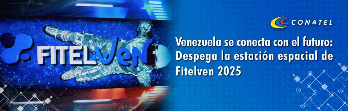 CONATEL Venezuela se conecta con el futuro: Despega la estación espacial de Fitelven 2025