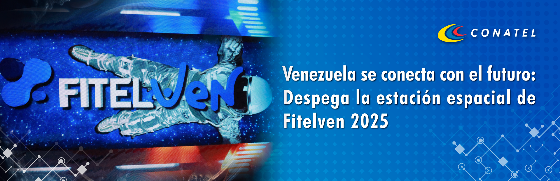 CONATEL Venezuela se conecta con el futuro: Despega la estación espacial de Fitelven 2025