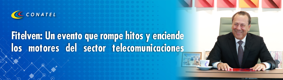 conatel Fitelven: Un evento que rompe hitos y enciende los motores del sector telecomunicaciones