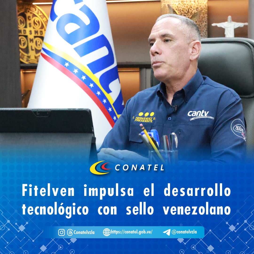 CONATEL Fitelven impulsa el desarrollo tecnológico con sello venezolano
