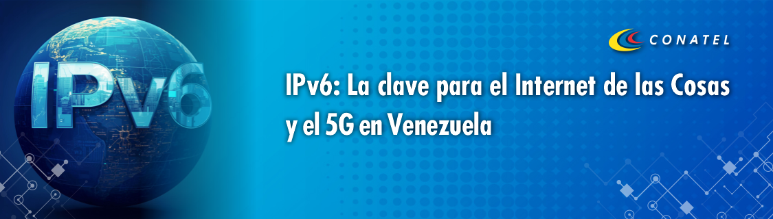 IPv6: La clave para el Internet de las Cosas y el 5G en Venezuela