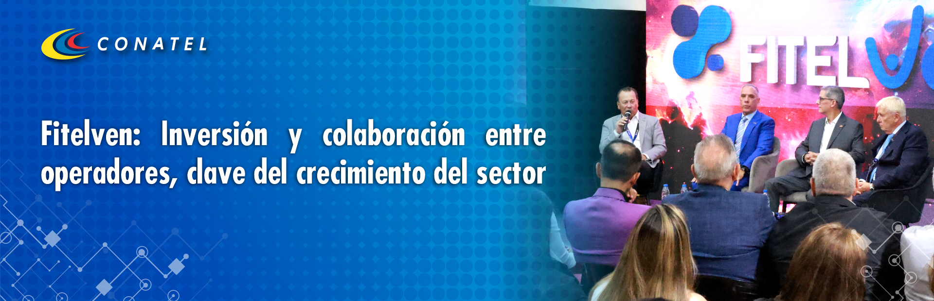 CONATEL Fitelven: Inversión y colaboración entre operadores, clave del crecimiento del sector 