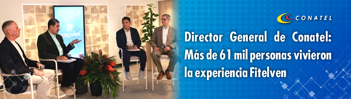 CONATEL Director General de Conatel: Más de 61 mil personas vivieron la experiencia Fitelven