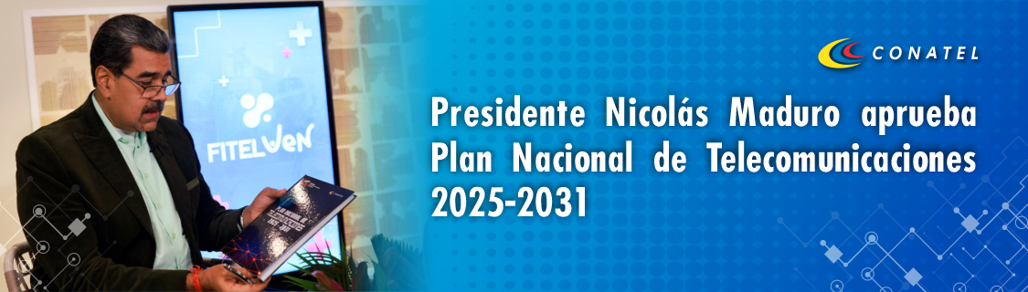 CONATEL Presidente Nicolás Maduro aprueba Plan Nacional de Telecomunicaciones 2025-2031