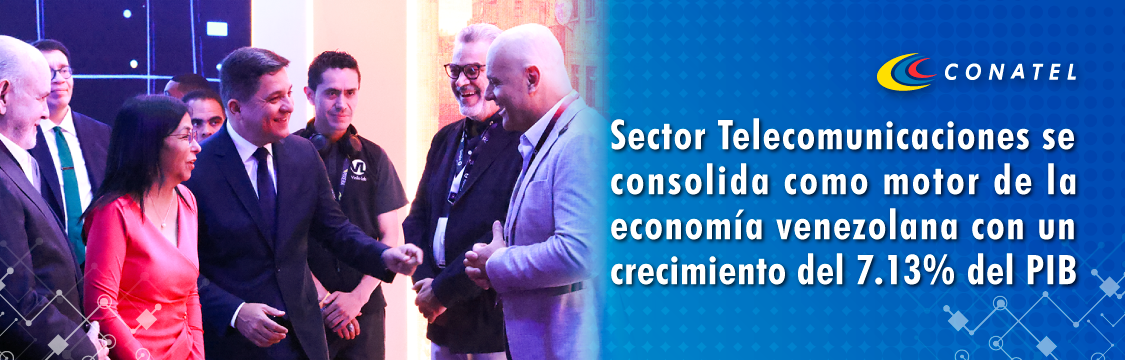 CONATEL Sector Telecomunicaciones se consolida como motor de la economía venezolana con un crecimiento del 7.13% del PIB 