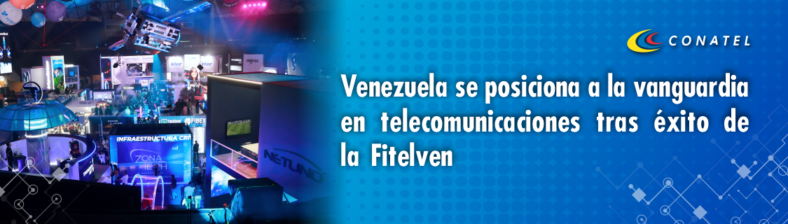 CONATEL Venezuela se posiciona a la vanguardia en telecomunicaciones tras éxito de la Fitelven