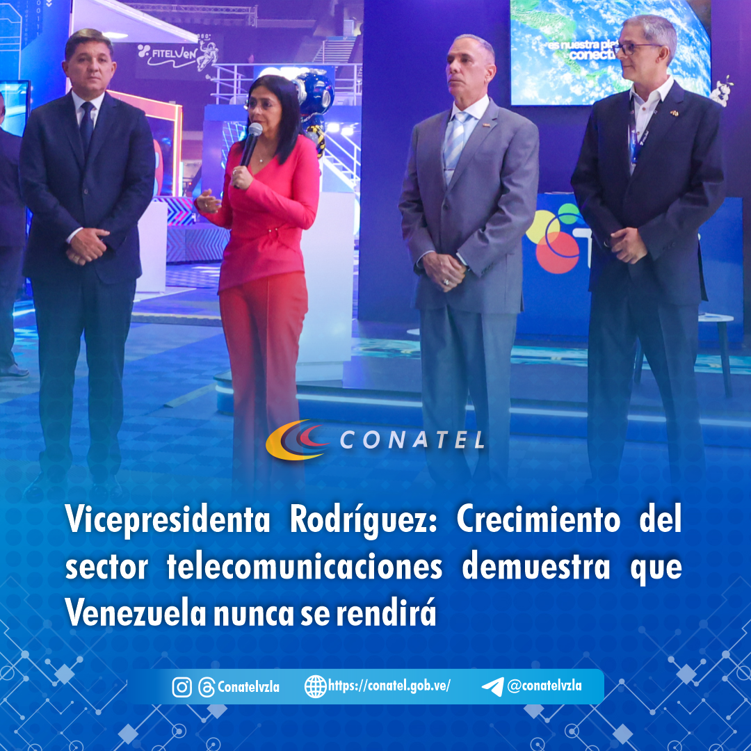 CONATEL Vicepresidenta Rodríguez: Crecimiento del sector telecomunicaciones demuestra que Venezuela nunca se rendirá