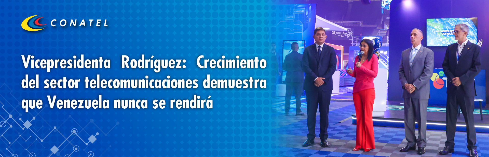CONATELVicepresidenta Rodríguez: Crecimiento del sector telecomunicaciones demuestra que Venezuela nunca se rendirá