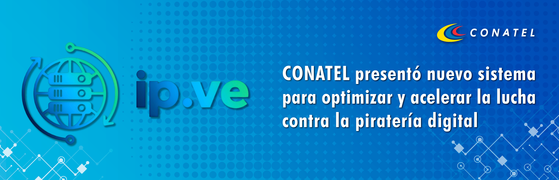 CONATEL  CONATEL presentó nuevo sistema para optimizar y acelerar la lucha contra la piratería digital