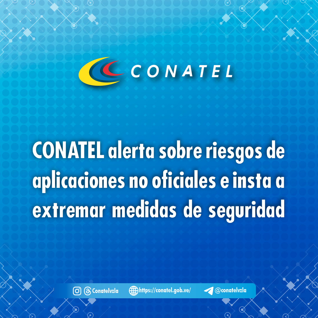 CONATEL alerta sobre riesgos de aplicaciones no oficiales e insta a extremar medidas de seguridad