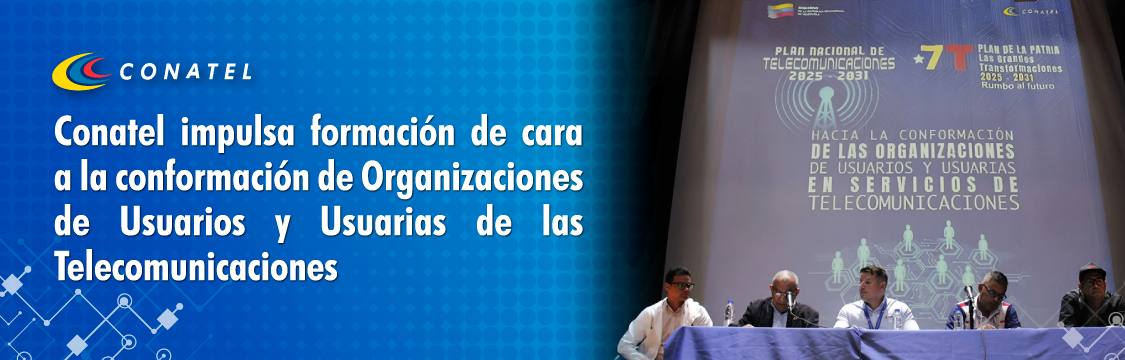 Conatel impulsa formación de cara a la conformación de Organizaciones de Usuarios y Usuarias de las Telecomunicaciones