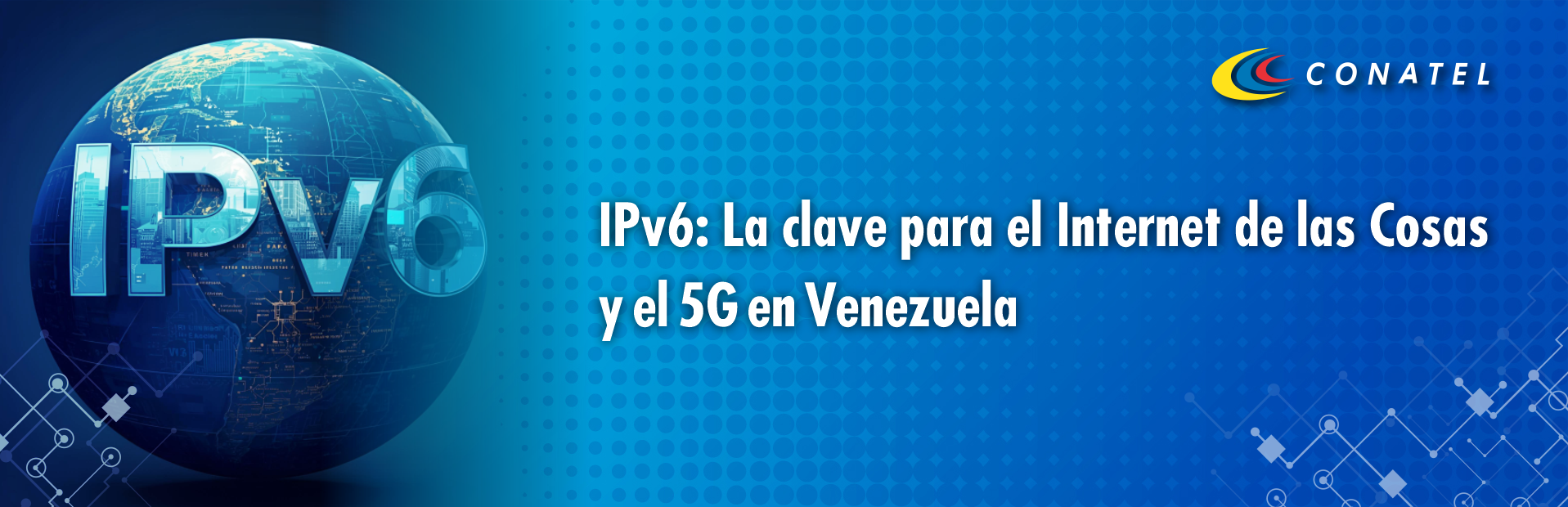 CONATEL IPv6: La clave para el Internet de las Cosas y el 5G en Venezuela