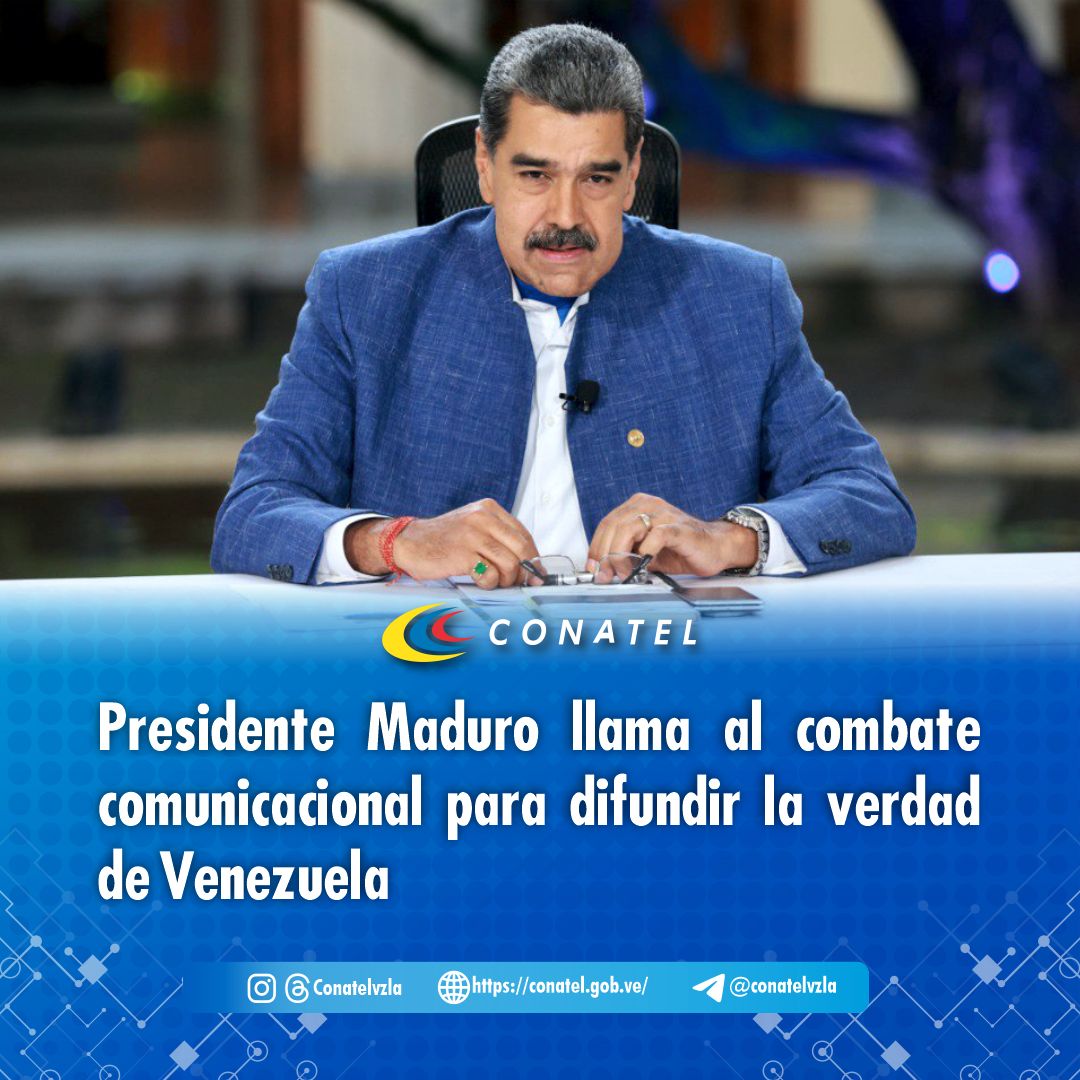 conatel Presidente Maduro llama al combate comunicacional para difundir la verdad de Venezuela