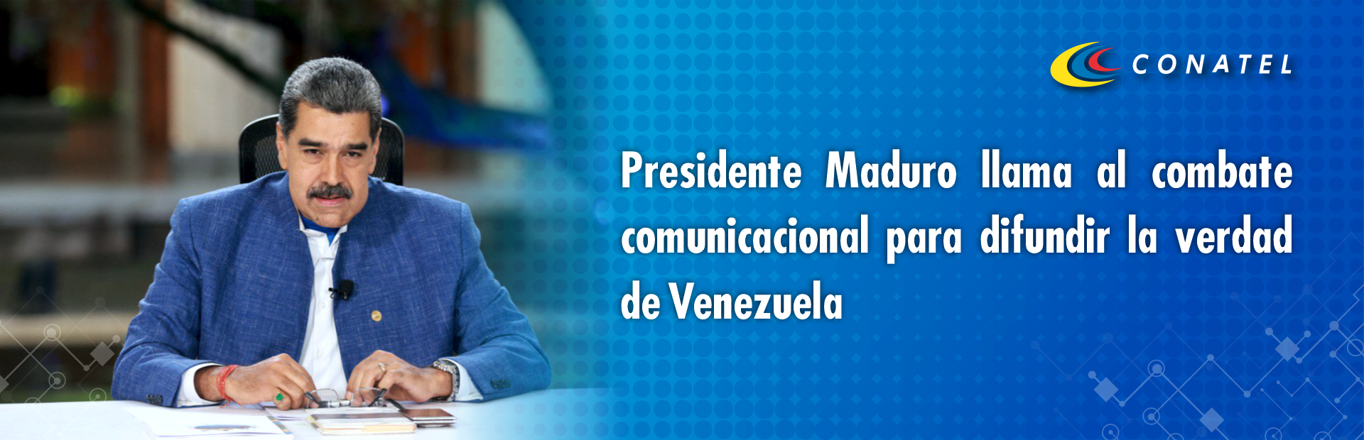 conatel Presidente Maduro llama al combate comunicacional para difundir la verdad de Venezuela
