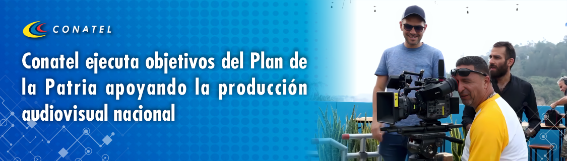Conatel ejecuta objetivos del Plan de la Patria apoyando la producción audiovisual nacional