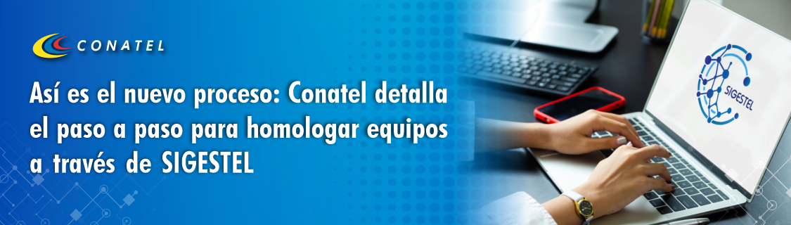 Así es el nuevo proceso: Conatel detalla el paso a paso para homologar equipos a través de SIGESTEL