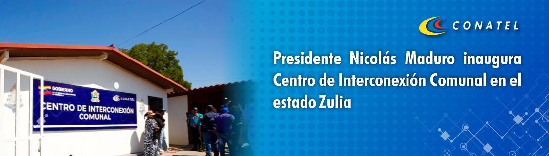 Presidente Nicolás Maduro inaugura Centro de Interconexión Comunal en el estado Zulia