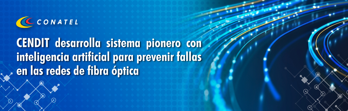 CENDIT desarrolla sistema pionero con inteligencia artificial para prevenir fallas en las redes de fibra óptica