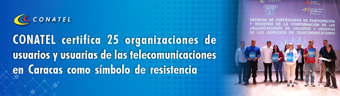 CONATEL certifica 25 organizaciones de usuarios y usuarias de las telecomunicaciones en Caracas como símbolo de resistencia