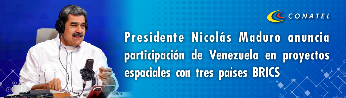 Presidente Nicolás Maduro anuncia participación de Venezuela en proyectos espaciales con tres países BRICS 
