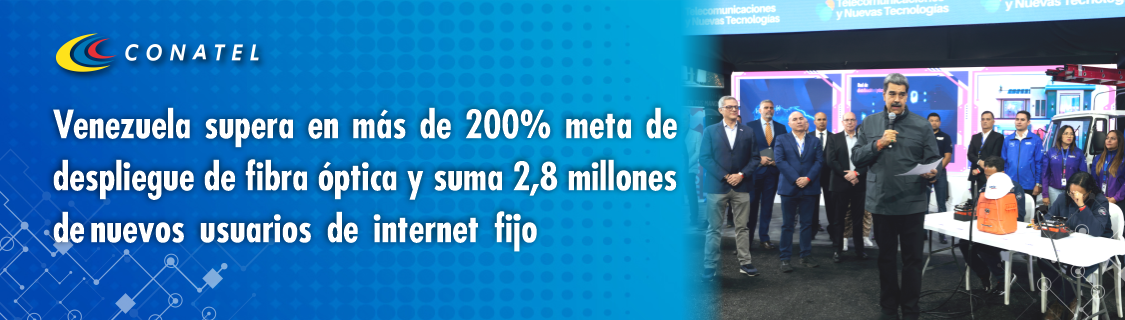 Venezuela supera en más de 200% meta de despliegue de fibra óptica y suma 2,8 millones de nuevos usuarios de internet fijo