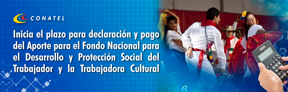 Inicia el plazo para declaración y pago del Aporte para el Fondo Nacional para el Desarrollo y Protección Social del Trabajador y la Trabajadora Cultural