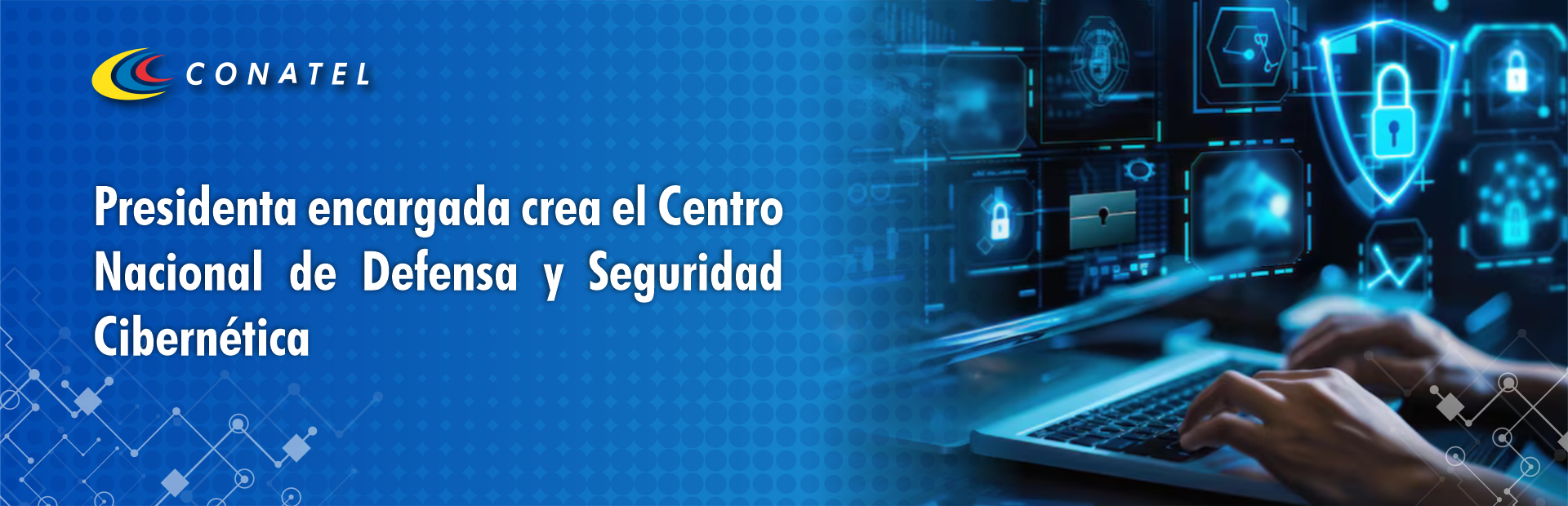 Presidenta encargada crea el Centro Nacional de Defensa y Seguridad Cibernética