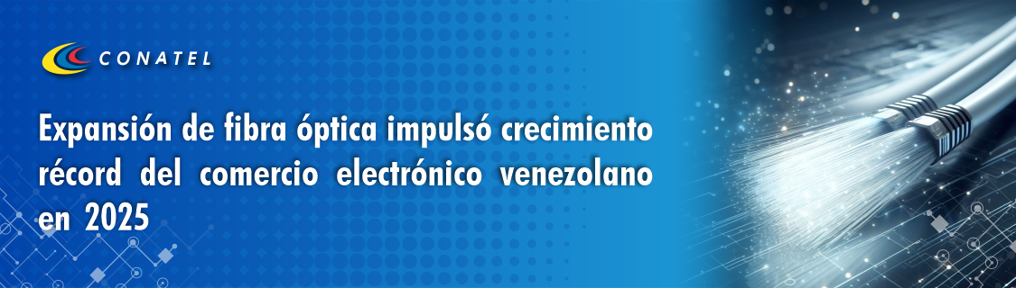 Expansión de fibra óptica impulsó crecimiento récord del comercio electrónico venezolano en 2025